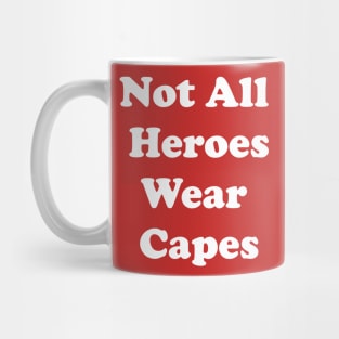 Not All Heroes Wear Capes Mug